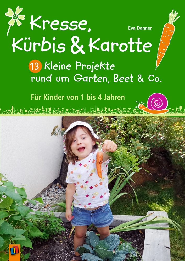 Kresse, Kürbis und Karotte: 13 kleine Projekte rund um Garten, Beet & Co.