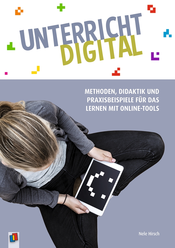Unterricht digital – Methoden, Didaktik und Praxisbeispiele für das Lernen mit Online-Tools