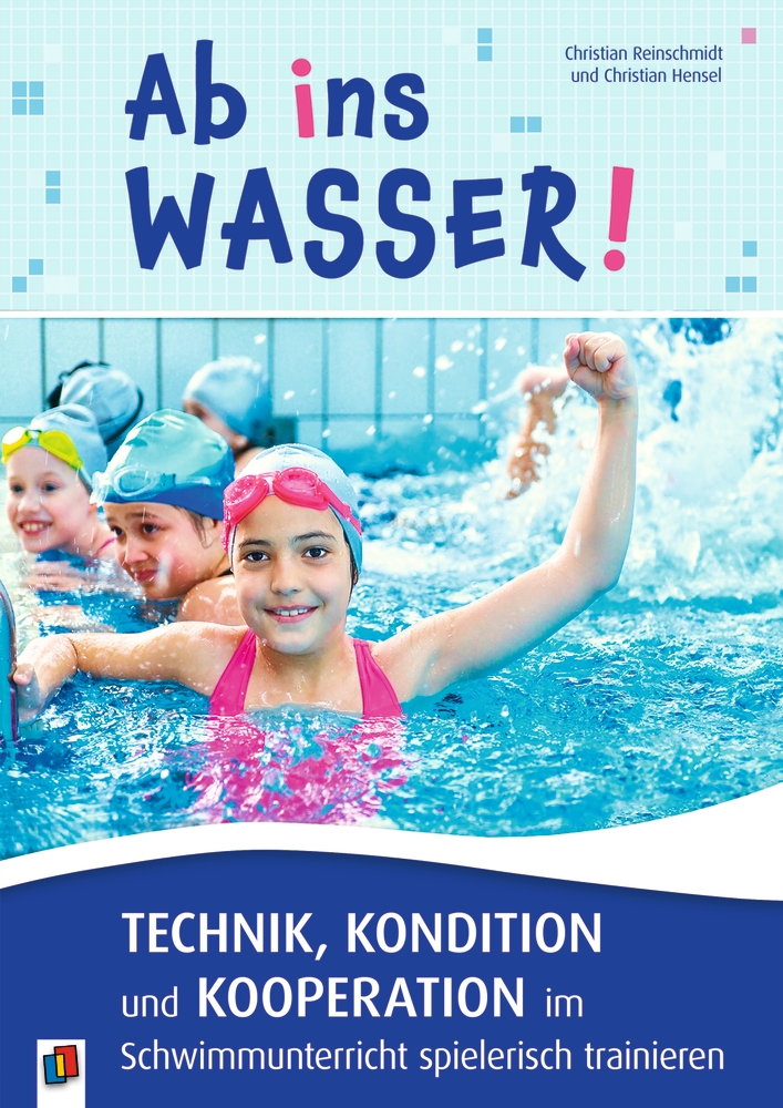 Ab ins Wasser! Technik, Kondition und Kooperation im Schwimmunterricht spielerisch trainieren